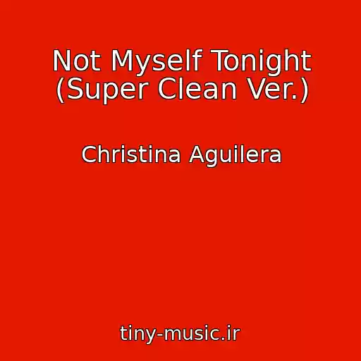 کاور آهنگ Not Myself Tonight (Super Clean Ver.) از Christina Aguilera
