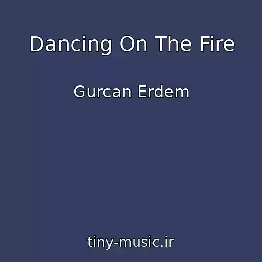 کاور آهنگ Dancing On The Fire از Gurcan Erdem