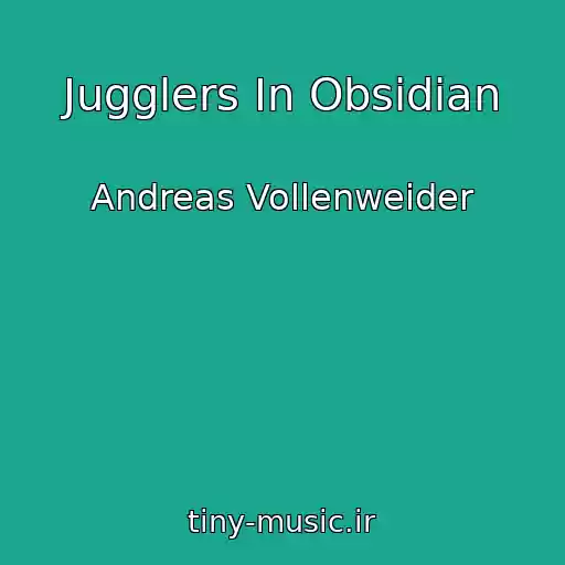 کاور آهنگ Jugglers In Obsidian از Andreas Vollenweider