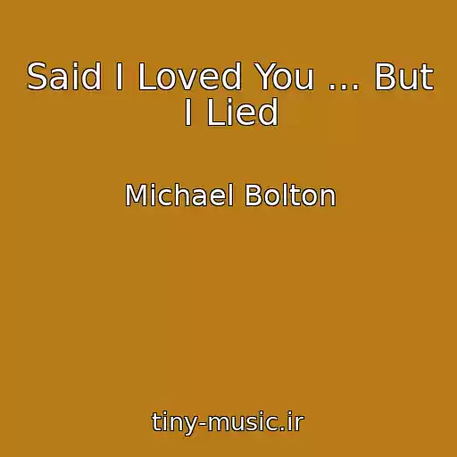 کاور آهنگ Said I Loved You ... But I Lied از Michael Bolton