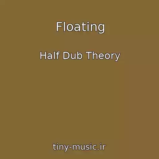 کاور آهنگ Floating از Half Dub Theory