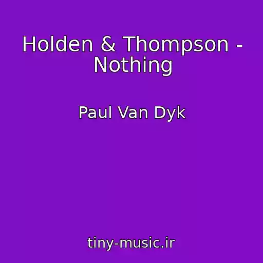 کاور آهنگ Holden & Thompson - Nothing از Paul Van Dyk