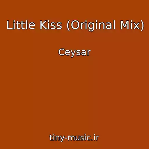 کاور آهنگ Little Kiss (Original Mix) از Ceysar