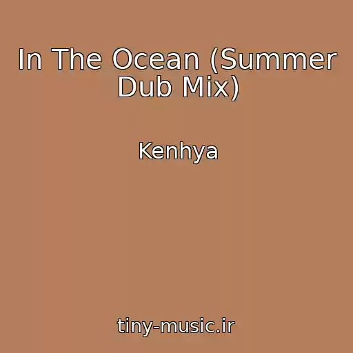 کاور آهنگ In The Ocean (Summer Dub Mix) از Kenhya