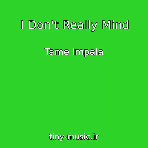 کاور آهنگ I Don't Really Mind از Tame Impala