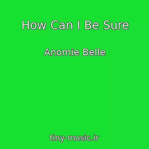 کاور آهنگ How Can I Be Sure از Anomie Belle