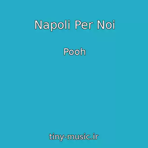 کاور آهنگ Napoli Per Noi از Pooh