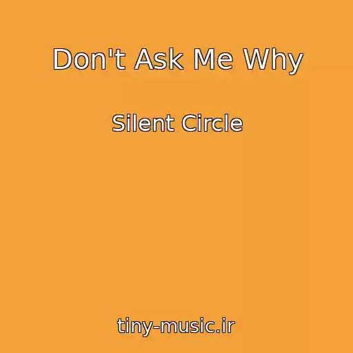 کاور آهنگ Don't Ask Me Why از Silent Circle