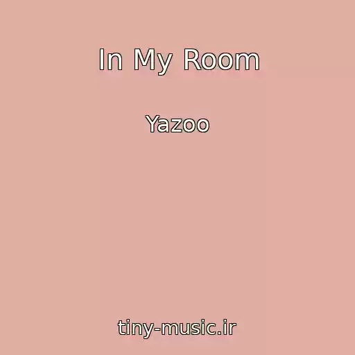 کاور آهنگ In My Room از Yazoo