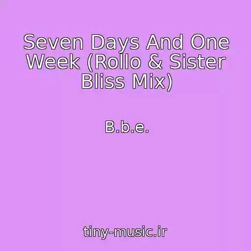 کاور آهنگ Seven Days And One Week (Rollo & Sister Bliss Mix) از B.b.e.