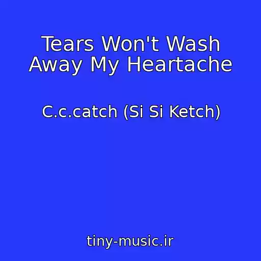 کاور آهنگ Tears Won't Wash Away My Heartache از C.c.catch (Si Si Ketch)