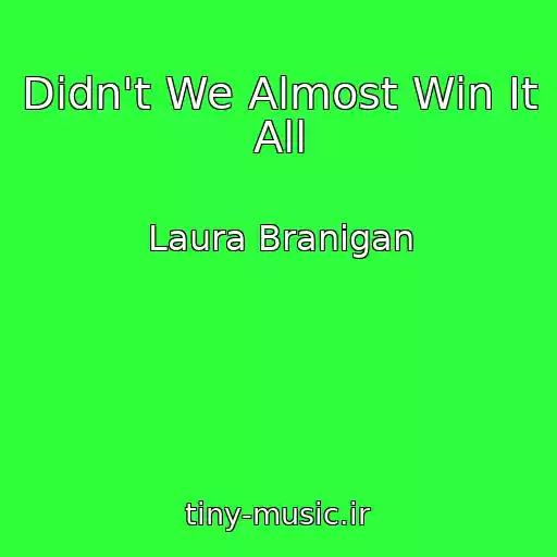 کاور آهنگ Didn't We Almost Win It All از Laura Branigan