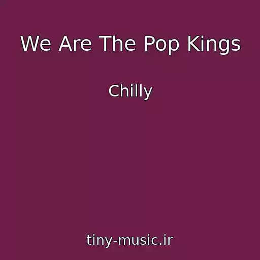 کاور آهنگ We Are The Pop Kings از Chilly