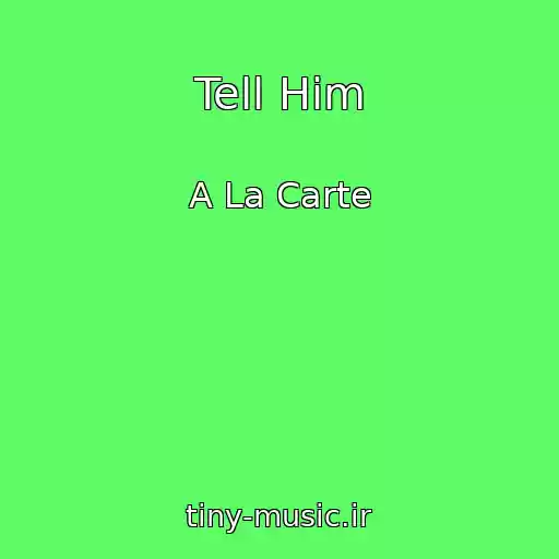 کاور آهنگ Tell Him از A La Carte