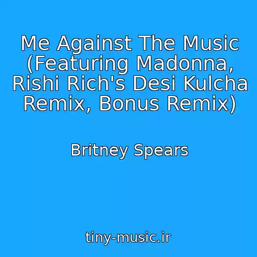کاور آهنگ Me Against The Music (Featuring Madonna, Rishi Rich's Desi Kulcha Remix, Bonus Remix) از Britney Spears