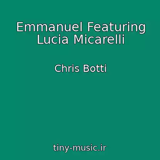 کاور آهنگ Emmanuel Featuring Lucia Micarelli از Chris Botti
