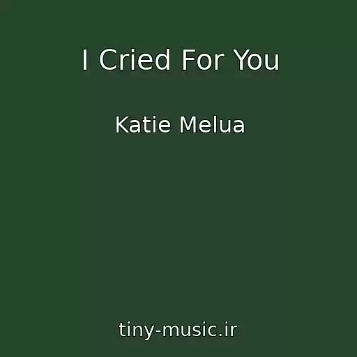 کاور آهنگ I Cried For You از Katie Melua