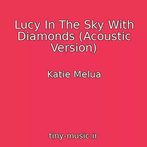 کاور آهنگ Lucy In The Sky With Diamonds (Acoustic Version) از Katie Melua