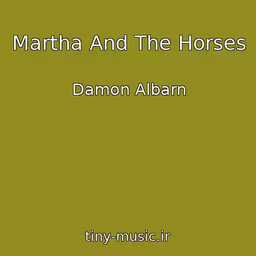 کاور آهنگ Martha And The Horses از Damon Albarn