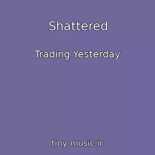 کاور آهنگ Shattered از Trading Yesterday