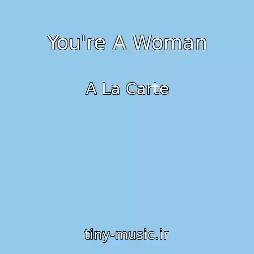 کاور آهنگ You're A Woman از A La Carte