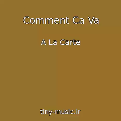 کاور آهنگ Comment Ca Va از A La Carte
