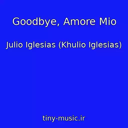 کاور آهنگ Goodbye, Amore Mio از Julio Iglesias (Khulio Iglesias)