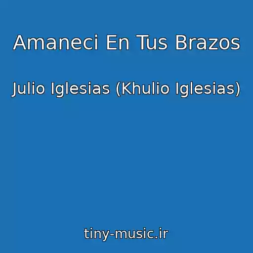 کاور آهنگ Amaneci En Tus Brazos از Julio Iglesias (Khulio Iglesias)