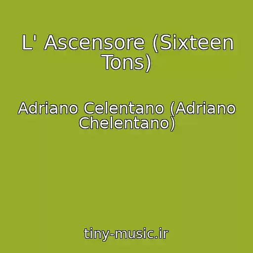 کاور آهنگ L' Ascensore (Sixteen Tons) از Adriano Celentano (Adriano Chelentano)