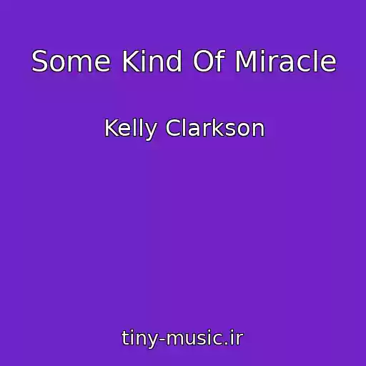کاور آهنگ Some Kind Of Miracle از Kelly Clarkson