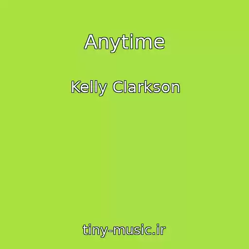 کاور آهنگ Anytime از Kelly Clarkson