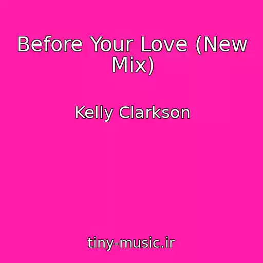 کاور آهنگ Before Your Love (New Mix) از Kelly Clarkson