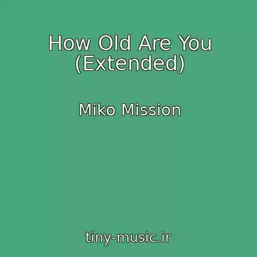 کاور آهنگ How Old Are You (Extended) از Miko Mission