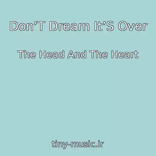 کاور آهنگ Don’T Dream It’S Over از The Head And The Heart