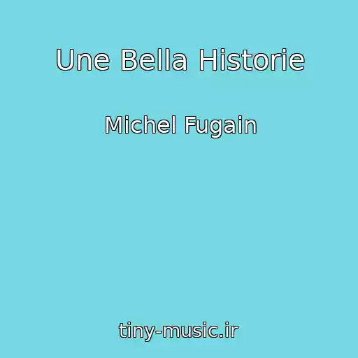کاور آهنگ Une Bella Historie از Michel Fugain