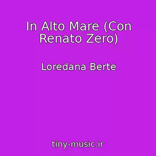 کاور آهنگ In Alto Mare (Con Renato Zero) از Loredana Berte