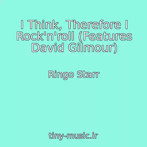 کاور آهنگ I Think, Therefore I Rock'n'roll (Features David Gilmour) از Ringo Starr