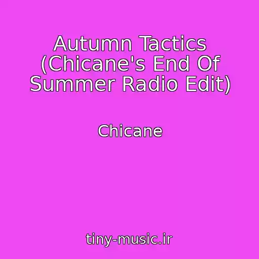 کاور آهنگ Autumn Tactics (Chicane's End Of Summer Radio Edit) از Chicane