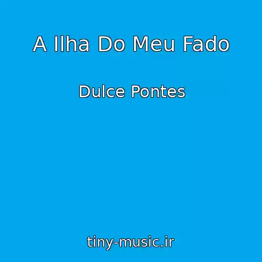 کاور آهنگ A Ilha Do Meu Fado از Dulce Pontes
