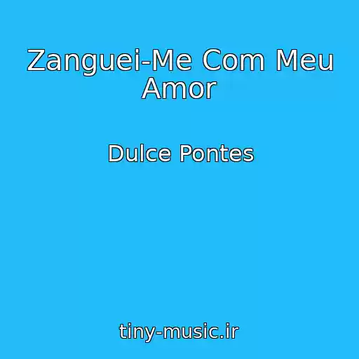 کاور آهنگ Zanguei-Me Com Meu Amor از Dulce Pontes