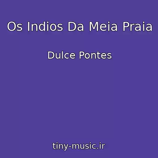 کاور آهنگ Os Indios Da Meia Praia از Dulce Pontes