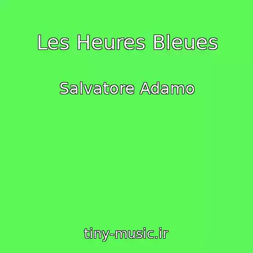 کاور آهنگ Les Heures Bleues از Salvatore Adamo