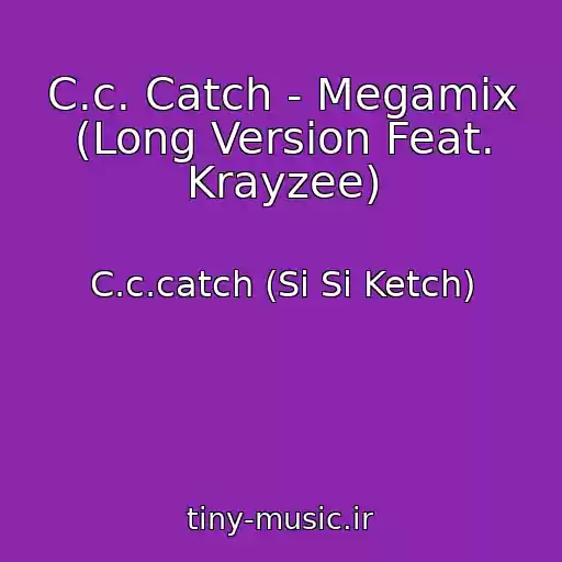 کاور آهنگ C.c. Catch - Megamix (Long Version Feat. Krayzee) از C.c.catch (Si Si Ketch)