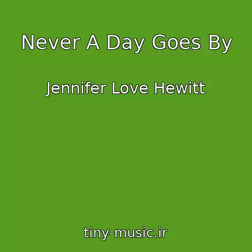کاور آهنگ Never A Day Goes By از Jennifer Love Hewitt