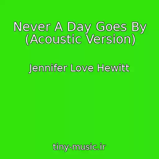 کاور آهنگ Never A Day Goes By (Acoustic Version) از Jennifer Love Hewitt