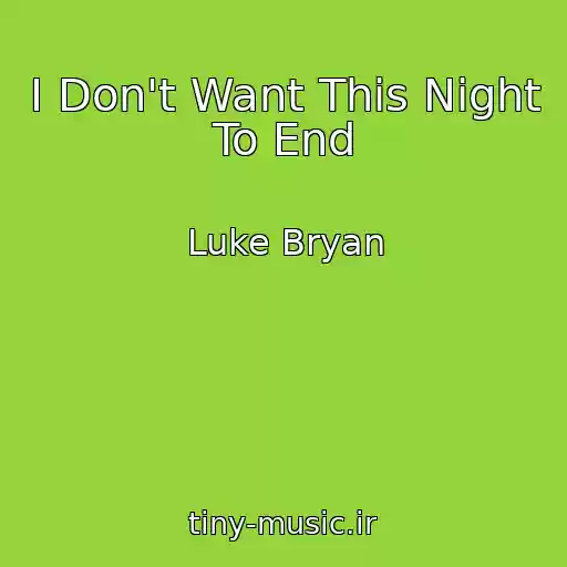 کاور آهنگ I Don't Want This Night To End از Luke Bryan