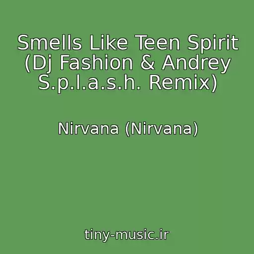 کاور آهنگ Smells Like Teen Spirit (Dj Fashion & Andrey S.p.l.a.s.h. Remix) از Nirvana (Nirvana)