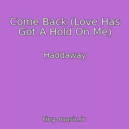 کاور آهنگ Come Back (Love Has Got A Hold On Me) از Haddaway