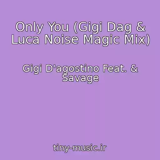 کاور آهنگ Only You (Gigi Dag & Luca Noise Magic Mix) از Gigi D'agostino Feat. & Savage