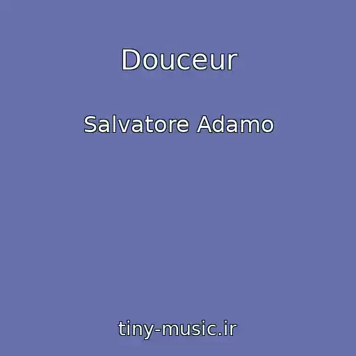 کاور آهنگ Douceur از Salvatore Adamo
